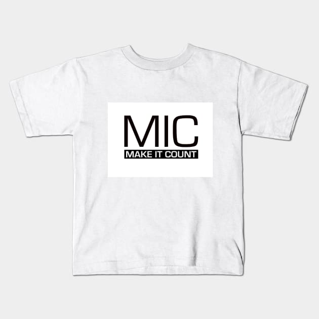 MIC (Make It Count) Kids T-Shirt by Design1